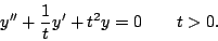 \begin{displaymath}
y'' + \frac{1}{t}y' + t^2y = 0 \qquad t>0.
\end{displaymath}