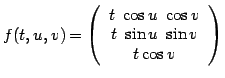 $f(t,u,v) = \left( \begin{array}{c} t  \cos u  \cos v t  \sin u \
\sin v t \cos v \end{array} \right)$
