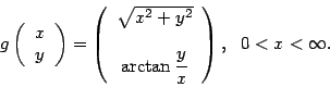 \begin{displaymath}g\left( \begin{array}{c} x y \end{array} \right) = \left(
\...
...displaystyle \frac{y}{x}}\end{array}\right),   0 < x< \infty.\end{displaymath}