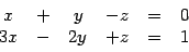 \begin{displaymath}
\begin{array}{ccccccc}
x & +&y& -z& =& 0\\
3x &-&2y & +z& =&1
\end{array}\end{displaymath}