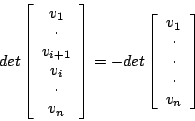\begin{displaymath}det\left[ \begin{array}{c} v_1 \\ \cdot \\ v_{i+1} \\ v_i \\ ...
...c} v_1 \\ \cdot \\ \cdot
\\
\cdot \\ v_n
\end{array} \right] \end{displaymath}