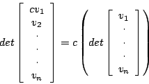 \begin{displaymath}det\left[ \begin{array}{c} c v_1 \\ v_2 \\ \cdot \\ \cdot \\ ...
...\ \cdot
\\
\cdot
\\ \cdot \\ v_n
\end{array} \right] \right) \end{displaymath}