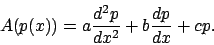 \begin{displaymath}A(p(x)) = a \frac{d^2p}{dx^2} + b \frac{dp }{dx} + c p .\end{displaymath}