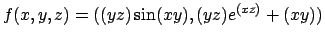 $f(x,y,z) = ((yz) \sin(xy) , (yz)e^{(xz)} + (xy)) $